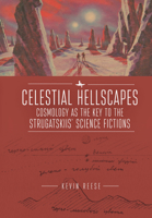 Celestial Hellscapes: Cosmology as the Key to the Strugatskiis’ Science Fictions 1618119796 Book Cover