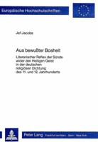 Aus Bewusster Bosheit: Literarischer Reflex Der Suende Wider Den Heiligen Geist in Der Deutschen Religioesen Dichtung Des 11. Und 12. Jahrhunderts 3820479570 Book Cover