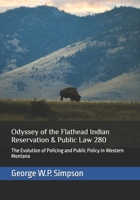 Odyssey of the Flathead Indian Reservation & Public Law 280: The Evolution of Policing and Public Policy in Western Montana (Flathead Odyssey Duology) B0DRBN2WQB Book Cover