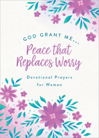 God, Grant Me. . .Peace that Replaces Worry: Devotional Prayers for Women 1636094953 Book Cover