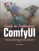 Guide de l'utilisateur ComfyUI: Apprenez étape par étape la génération d'images par IA, la création de flux de travail, les nœuds personnalisés, la ... et l'automatisation avancée. (French Edition) B0H4B5CQRL Book Cover
