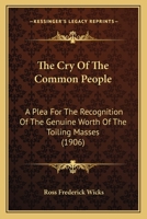 The Cry Of The Common People: A Plea For The Recognition Of The Genuine Worth Of The Toiling Masses 1120755190 Book Cover