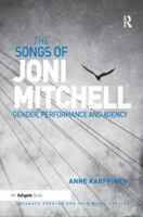 The Songs of Joni Mitchell: Gender, Performance and Agency (Ashgate Popular and Folk Music Series) 0367229315 Book Cover