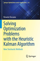 Solving Optimization Problems with the Heuristic Kalman Algorithm: New Stochastic Methods (Springer Optimization and Its Applications) 3031524616 Book Cover