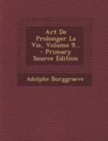 Art De Prolonger La Vie, Volume 9... 1248897226 Book Cover