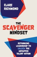 The Scavenger Mindset: Rethinking Leadership to unlock the untapped talent within 1912300745 Book Cover