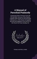 A Manual Of Parochial Psalmody: Comprising Select Portions From The Old And New Versions Of The Psalms 0469739150 Book Cover