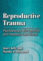 Reproductive Trauma: Psychotherapy with Infertility and Pregnancy Loss Clients 1433808412 Book Cover