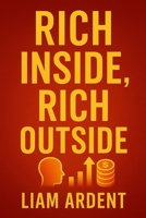 Rich Inside, Rich Outside: Transform Your Mindset and Attract True Wealth (Unlock Your Power) B0FCMLHCCN Book Cover