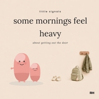 Some Mornings Feel Heavy: A Little Signals Story for Children Who Find Going to School Hard 1911837095 Book Cover