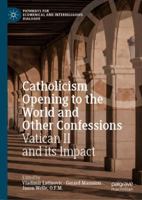 Catholicism Opening to the World and Other Confessions: Vatican II and its Impact 3319985809 Book Cover