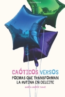 Caóticos Versos: Poemas que transforman la rutina en deleite B0C9FVV72V Book Cover
