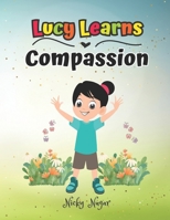 Lucy Learns Compassion: Teach Your Children Empathy, Kindness and Benevolence | Ages 3-12 B0CD992L28 Book Cover