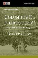 Columbus El Filibustero!! a New and Audaciously Original Historico-Plagiaristic, Ante-National, Pre-Patriotic, and Omni-Local Confusion of Circumstances, Running Through Two Acts and Four Centuries 1515239292 Book Cover