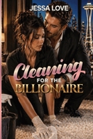 Cleaning For the Billionaire: A Slow Burn Billionaire Workplace Romance with Forced Proximity (Billionaires of the Pacific Northwest) B0H1X5FRBM Book Cover