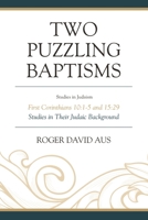 Two Puzzling Baptisms: First Corinthians 10:1-5 and 15:29 0761869395 Book Cover