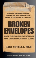 Broken Envelopes: Inside The Fraudulent World of Mail Order Opportunity Scams B0DX68JP2Q Book Cover