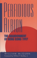 Perfidious Albion: The Abandonment of Hong Kong 0896331628 Book Cover