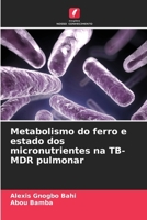Metabolismo do ferro e estado dos micronutrientes na TB-MDR pulmonar (Portuguese Edition) 6208104521 Book Cover