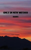 Only In New Mexico: Haiku 1979201528 Book Cover