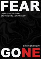 Fear Gone: Overcoming Fear & Stepping Into A Braver You B0DSCN631H Book Cover