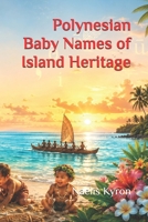 Polynesian Baby Names of Island Heritage B0HGMM41C3 Book Cover