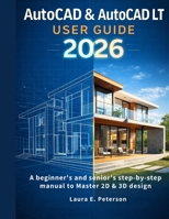 AutoCAD & AutoCAD LT user guide 2026: A beginners and seniors step-by-step manual to Master 2D & 3D design B0GPDCKMTY Book Cover