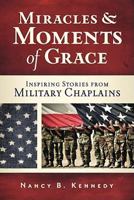 Miracles and Moments of Grace: Inspiring Stories from Military Chaplains 0891122699 Book Cover