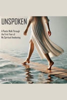 Unspoken: A Poetic Walk Through the First Year of My Spiritual Awakening B0DVQB8FM1 Book Cover