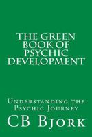 The Green Book of Psychic Development: Understanding the Psychic Journey 1530443458 Book Cover