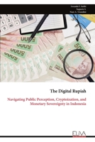 The Digital Rupiah: Navigating Public Perception, Cryptoization, and Monetary Sovereignty in Indonesia 9999334172 Book Cover