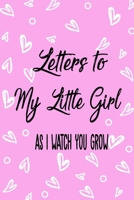 Letters to my Little Girl as I watch you grow: Writing Journal: Lined Notebook Journal to Write In, Blank, 6" x 9", 120 pages 1671302648 Book Cover