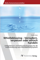 Whistleblowing - Vernadern, verpetzen oder ethisch handeln 3639676599 Book Cover