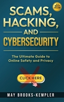 Scams, Hacking, and Cybersecurity: The Ultimate Guide to Online Safety and Privacy 1965480063 Book Cover