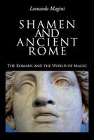 Shamen and Ancient Rome: The Romans and the World of Magic 1542793181 Book Cover