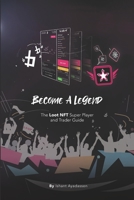 Become a Legend: The Loot NFT Super Player and Trader Guide B095GRVZBW Book Cover