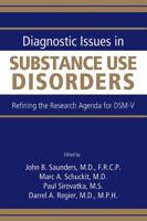 Diagnostic Issues in Substance Use Disorders: Refining the Research Agenda for DSM-V 0890422990 Book Cover