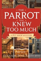 The Parrot That Knew Too Much: A Pet Shop Mystery B0GV28QJF3 Book Cover