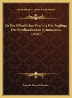 Zu Der Offentlichen Prufung Der Zoglinge Der Friedlandischen Gymnasiums (1846) 1169582915 Book Cover