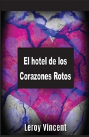 El hotel de los Corazones Rotos (Spanish Edition) 1547582189 Book Cover