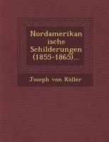 Nordamerikanische Schilderungen (1855-1865)... 1249942047 Book Cover
