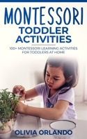 Montessori Toddler Activities: 100+ Montessori Learning Activities for Toddlers at home 169654274X Book Cover