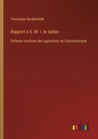 Rapport a S. M. I. le sultan: Defense maritime des approches de Constantinople (French Edition) 3385067502 Book Cover