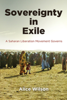 Sovereignty in Exile: A Saharan Liberation Movement Governs 081224849X Book Cover