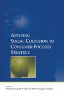 Applying Social Cognition To Consumer-focused Strategy (Advertising and Consumer Psychology Series : A series sponsored by the Society f) 1138875953 Book Cover