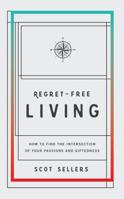 Regret-Free Living: How to Find the Intersection of Your Passions and Giftedness 1943425728 Book Cover