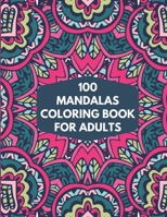 100 Mandalas Coloring Book For Adults: 100 Mandala Coloring Pages for Inspiration, Relaxing Patterns Coloring Book B08T4884TT Book Cover