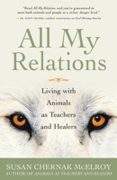 All My Relations: Living with Animals As Teachers and Healers 1577314301 Book Cover