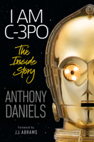 I am C-3PO: The Inside Story 1465486100 Book Cover