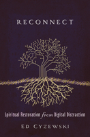 Reconnect: Spiritual Restoration from Digital Distraction 151380636X Book Cover